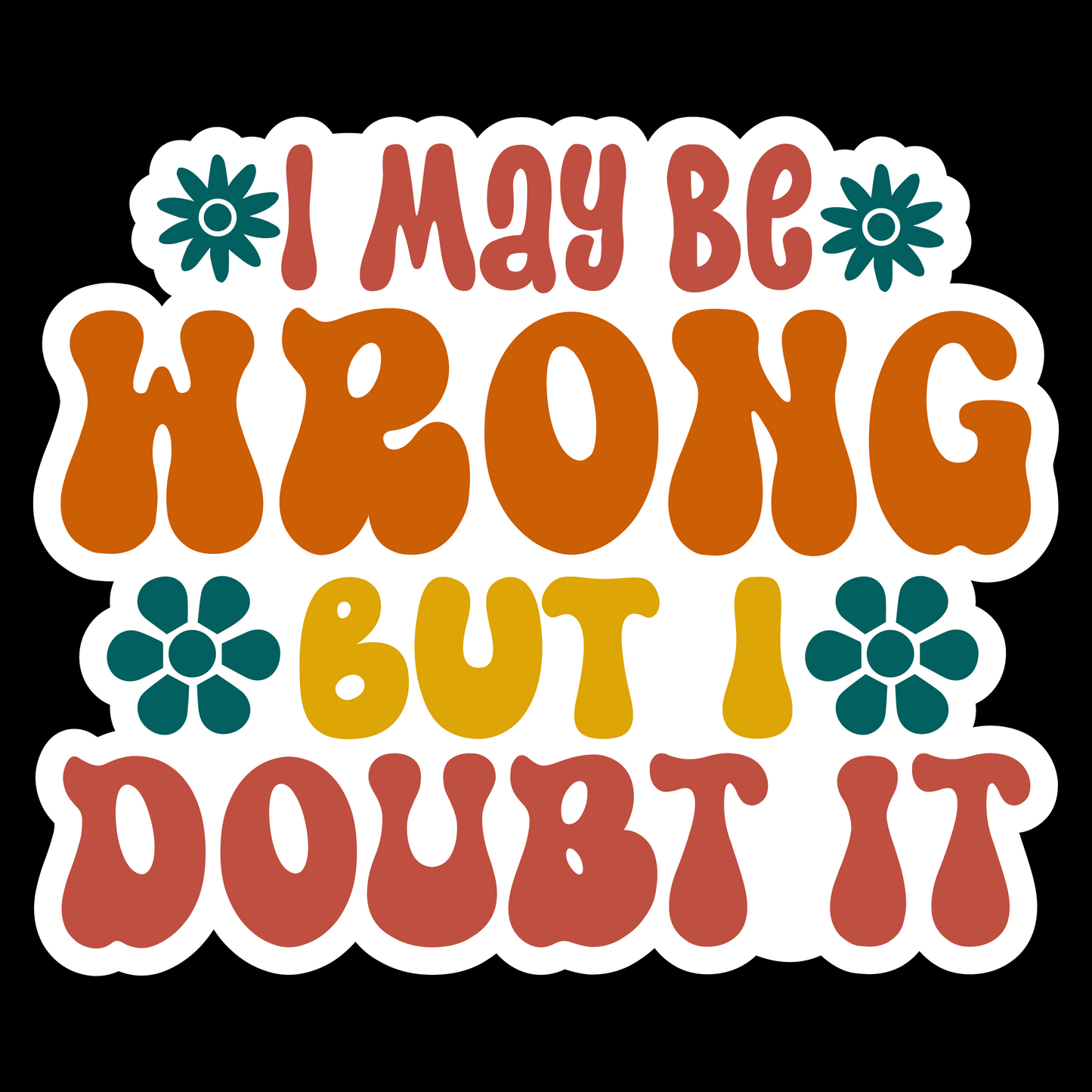 I May Be Wrong But I Doubt It