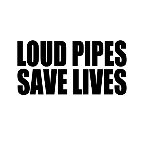 Loud Pipes Save Lives