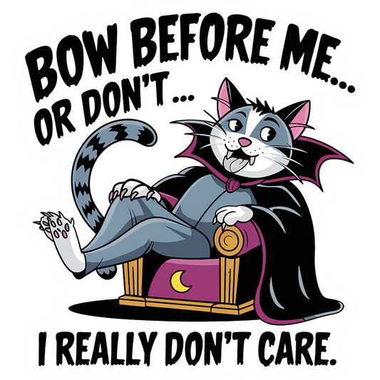 Bow Before Me... Or Don't... I Really Don't Care