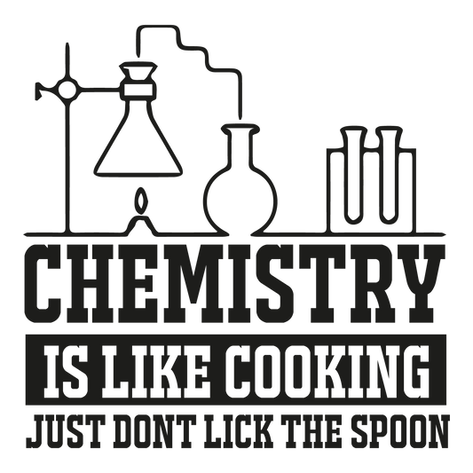 Chemistry Is Like Cooking, Just Don't Lick The Spoon