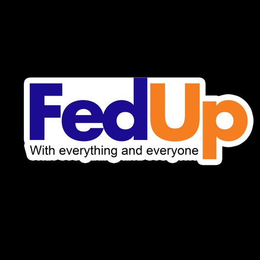 Fed-Up With Everything and Everyone