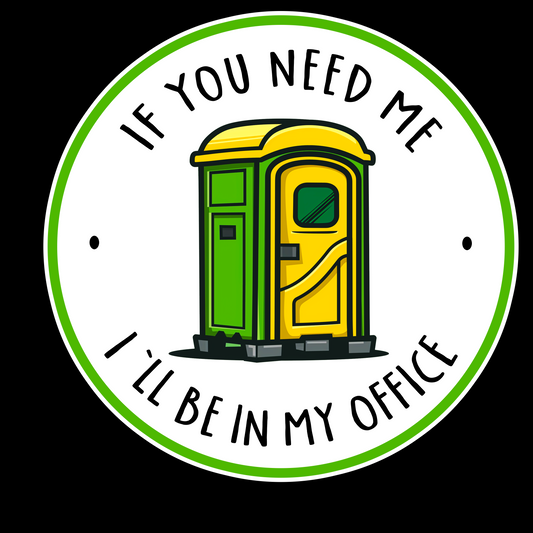 If You Need Me I'll Be In My Office
