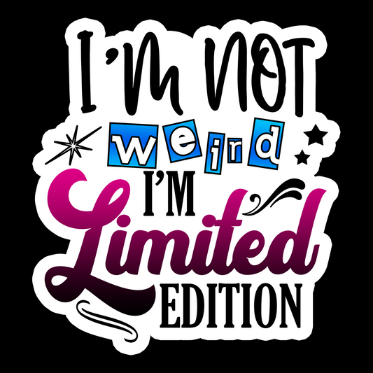 I'm Not Weird I'm Limited Edition