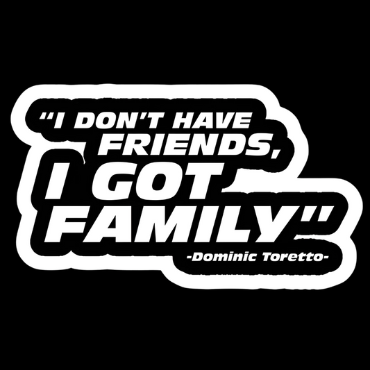 I Don't Have Friends, I Got Family