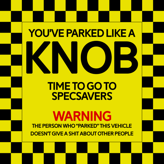 You've Parked Like A Knob